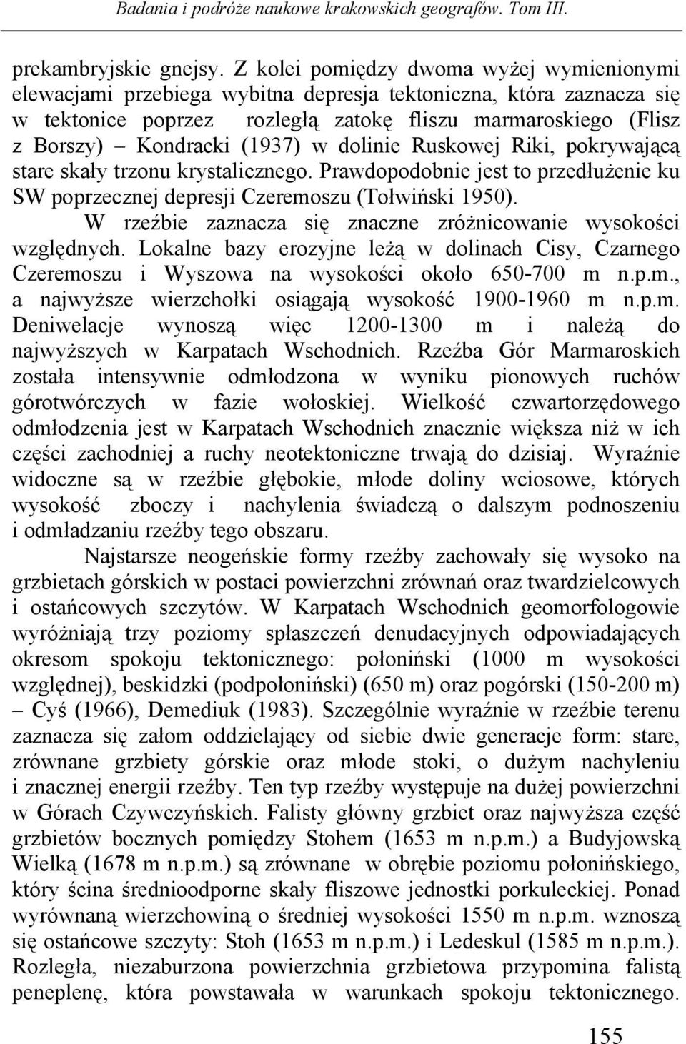 (1937) w dolinie Ruskowej Riki, pokrywającą stare skały trzonu krystalicznego. Prawdopodobnie jest to przedłużenie ku SW poprzecznej depresji Czeremoszu (Tołwiński 1950).