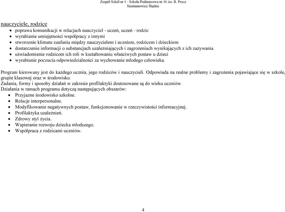 poczucia odpowiedzialności za wychowanie młodego człowieka. Program kierowany jest do każdego ucznia, jego rodziców i nauczycieli.