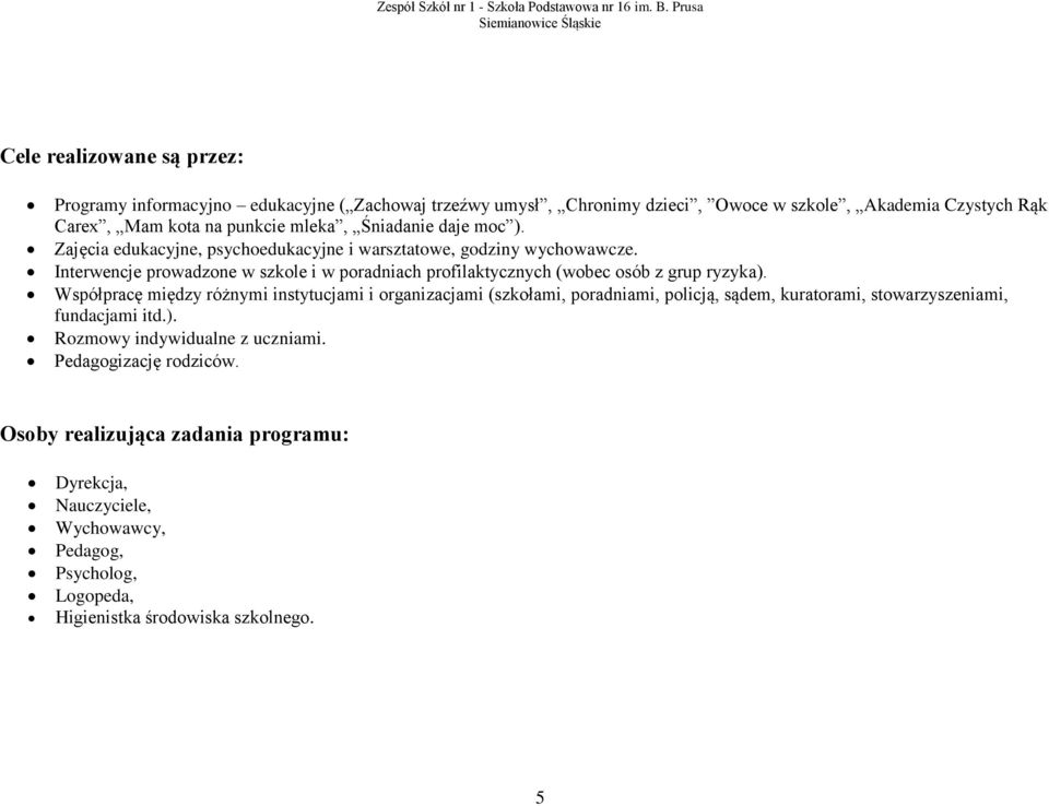 Interwencje prowadzone w szkole i w poradniach profilaktycznych (wobec osób z grup ryzyka).