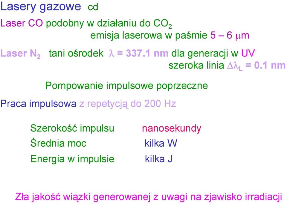 1 nm Pompowanie impulsowe poprzeczne Praca impulsowa z repetycją do 200 Hz Szerokość impulsu