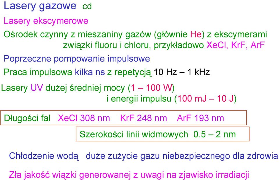 średniej mocy (1 100 W) i energii impulsu (100 mj 10 J) Długości fal XeCl 308 nm KrF 248 nm ArF 193 nm Szerokości linii