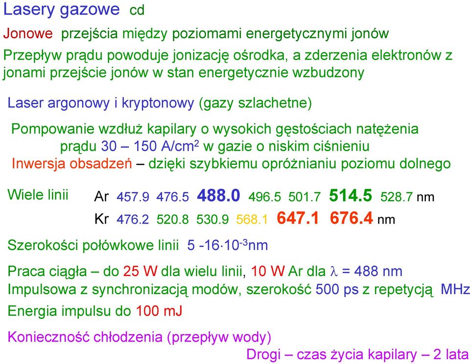 opróżnianiu poziomu dolnego Wiele linii Ar 457.9 476.5 488.0 496.5 501.7 514.5 528.7 nm Kr 476.2 520.8 530.9 568.1 647.1 676.