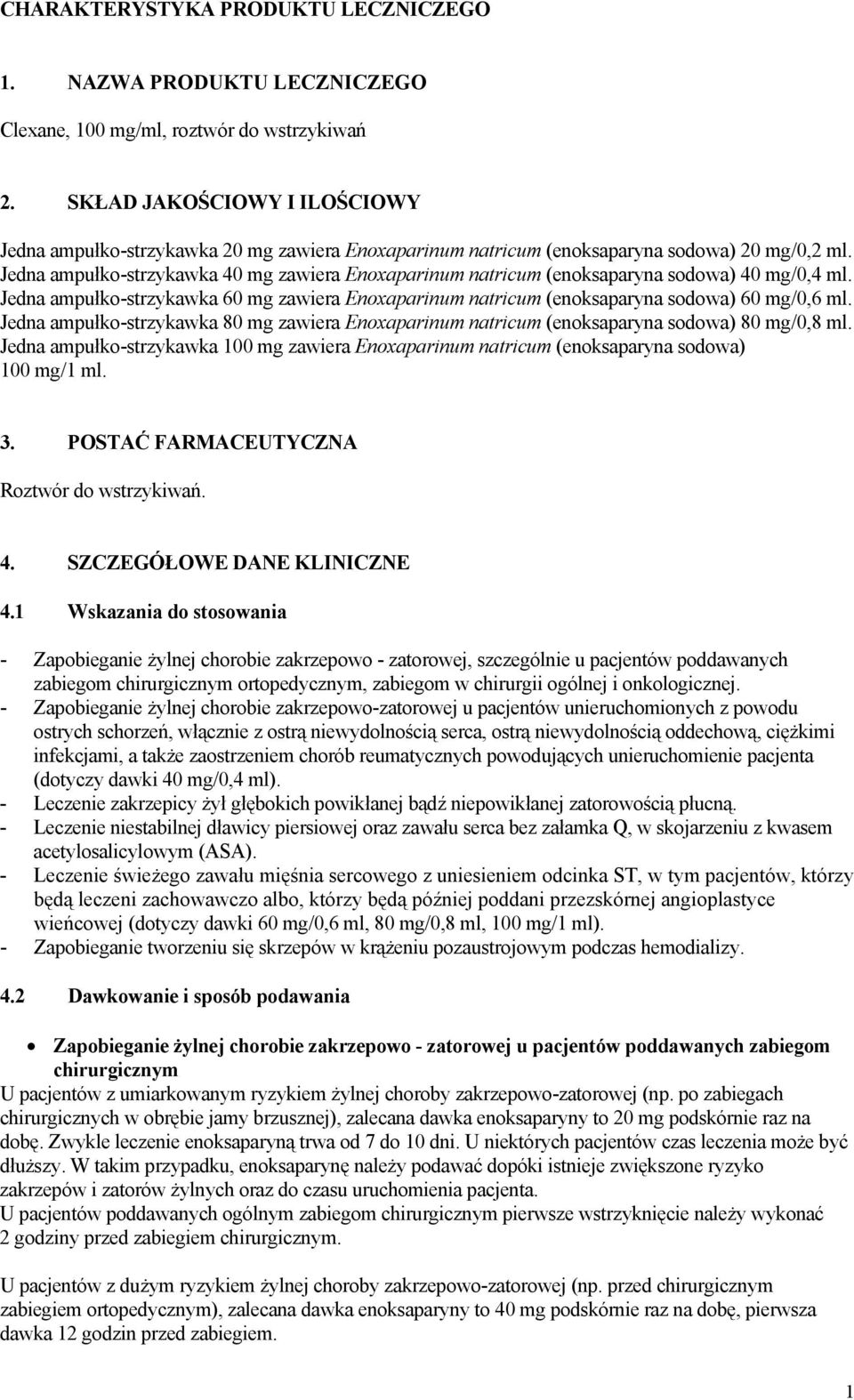 Jedna ampułko-strzykawka 40 mg zawiera Enoxaparinum natricum (enoksaparyna sodowa) 40 mg/0,4 ml. Jedna ampułko-strzykawka 60 mg zawiera Enoxaparinum natricum (enoksaparyna sodowa) 60 mg/0,6 ml.