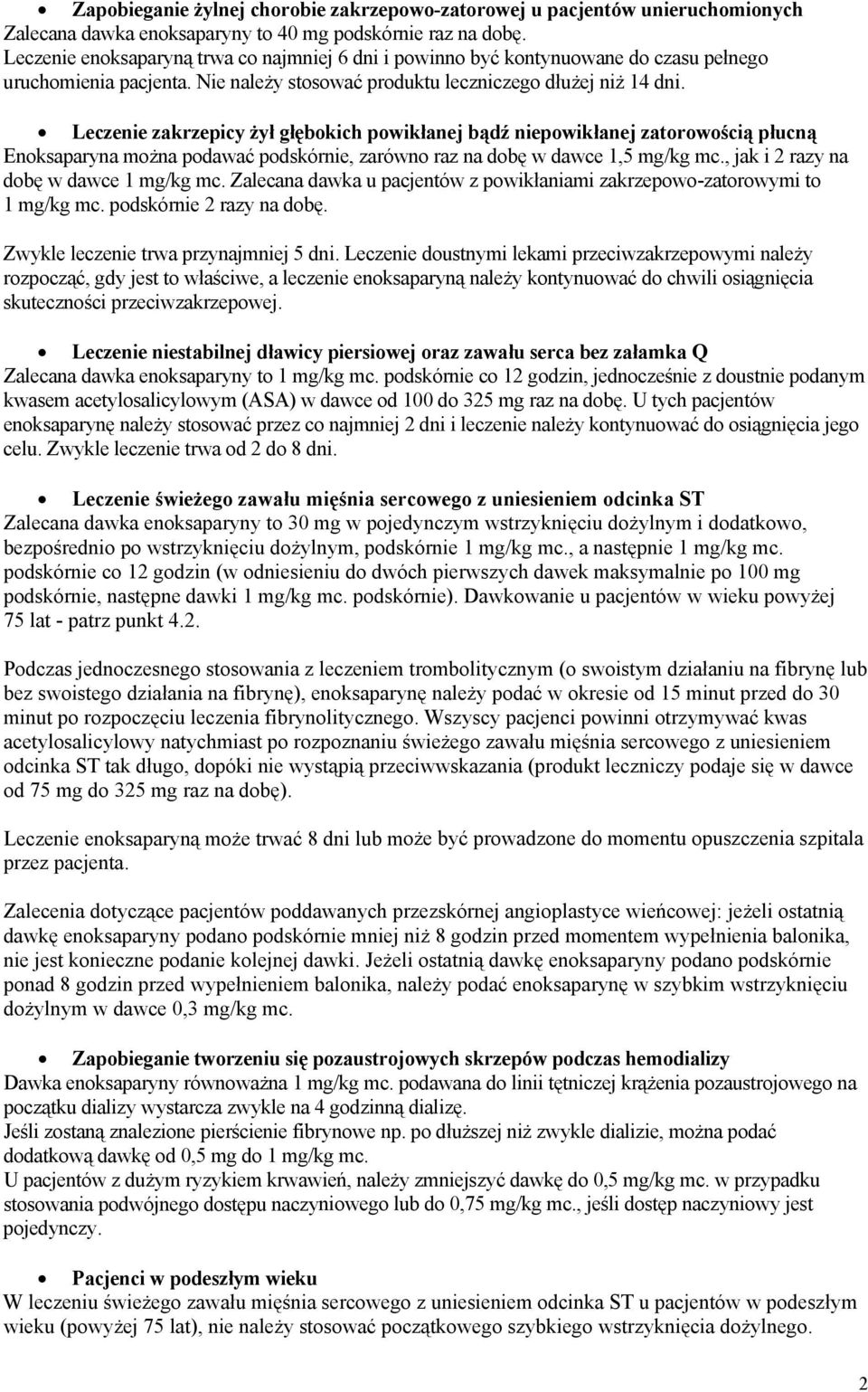 Leczenie zakrzepicy żył głębokich powikłanej bądź niepowikłanej zatorowością płucną Enoksaparyna można podawać podskórnie, zarówno raz na dobę w dawce 1,5 mg/kg mc.