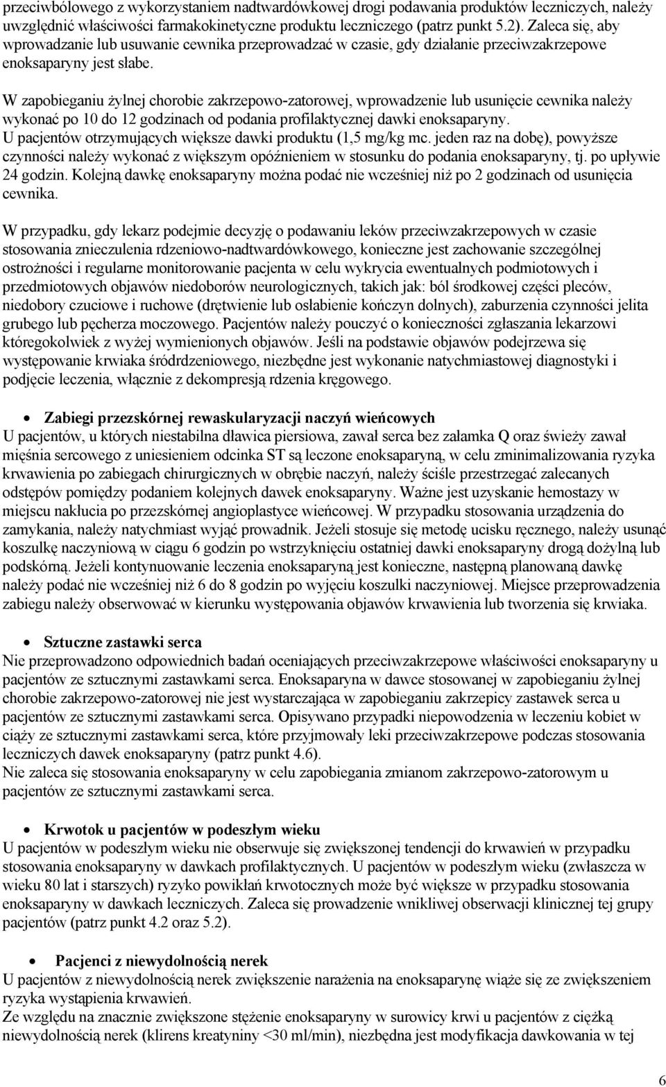 W zapobieganiu żylnej chorobie zakrzepowo-zatorowej, wprowadzenie lub usunięcie cewnika należy wykonać po 10 do 12 godzinach od podania profilaktycznej dawki enoksaparyny.