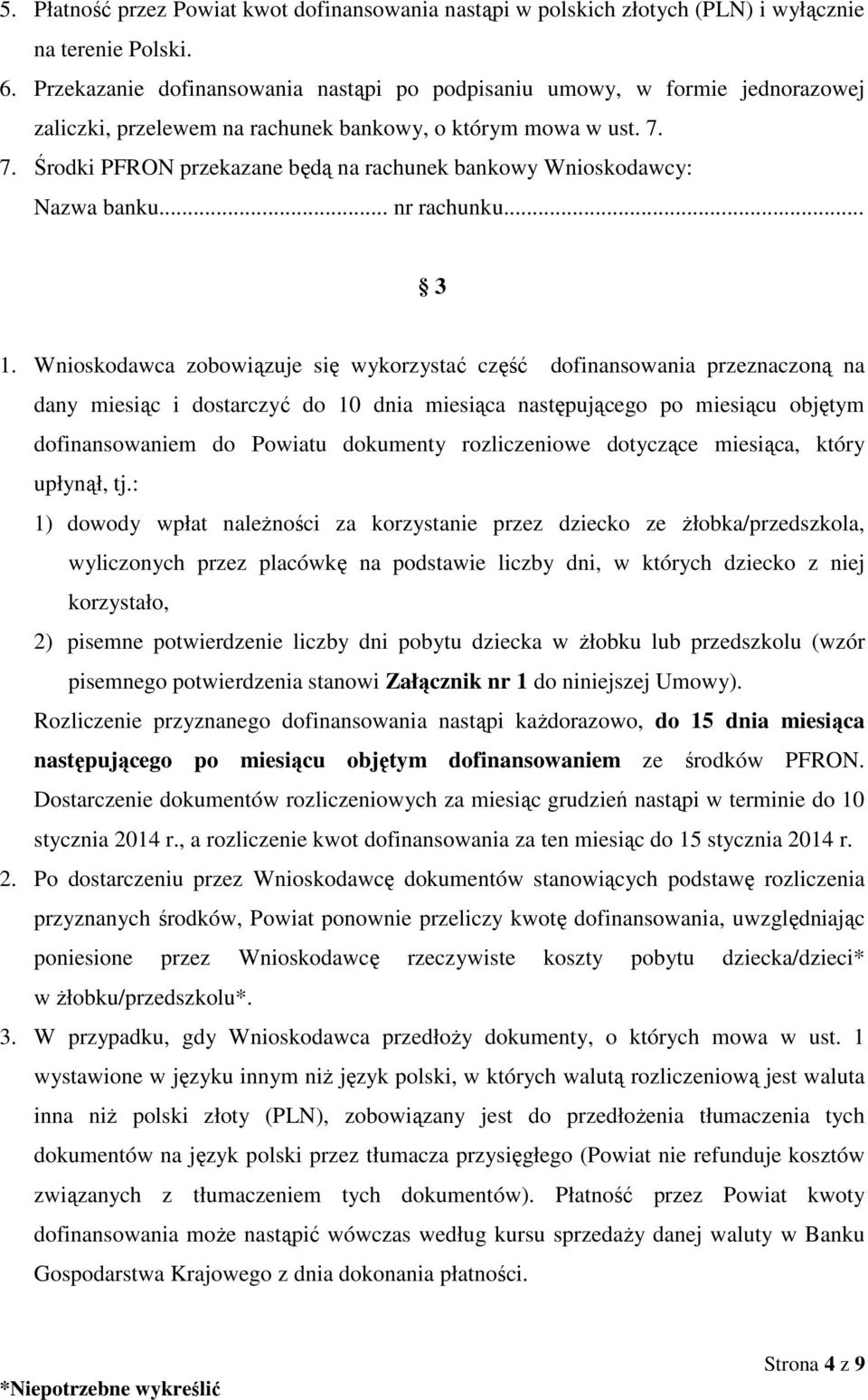 7. Środki PFRON przekazane będą na rachunek bankowy Wnioskodawcy: Nazwa banku... nr rachunku... 3 1.