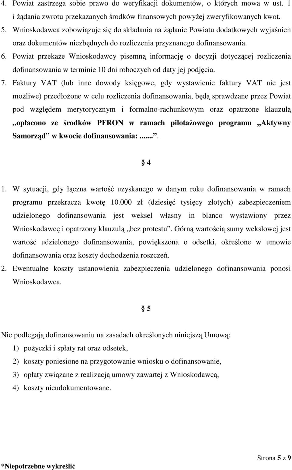 Powiat przekaże Wnioskodawcy pisemną informację o decyzji dotyczącej rozliczenia dofinansowania w terminie 10 dni roboczych od daty jej podjęcia. 7.