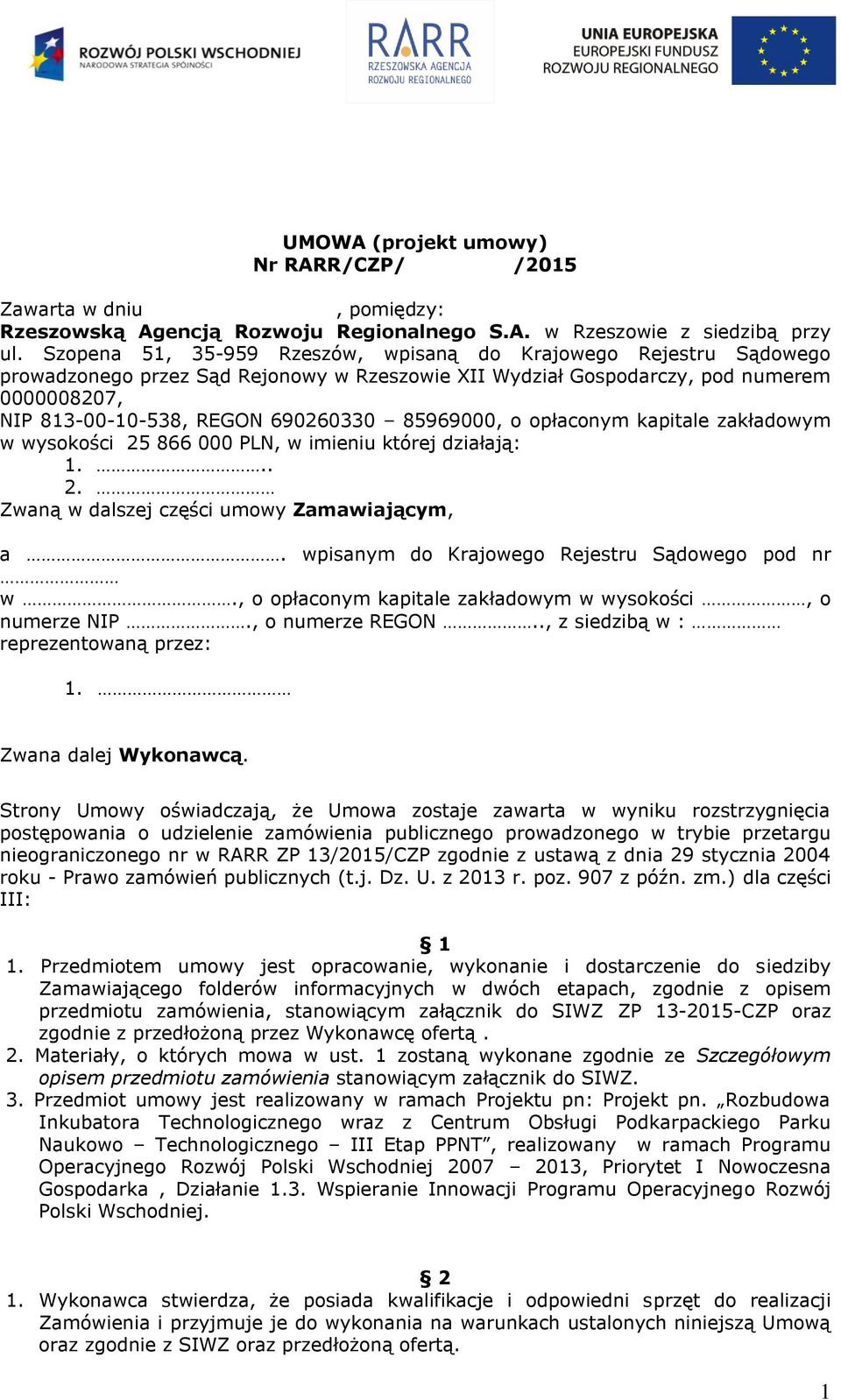 85969000, o opłaconym kapitale zakładowym w wysokości 25 866 000 PLN, w imieniu której działają: 1... 2. Zwaną w dalszej części umowy Zamawiającym, a. wpisanym do Krajowego Rejestru Sądowego pod nr w.