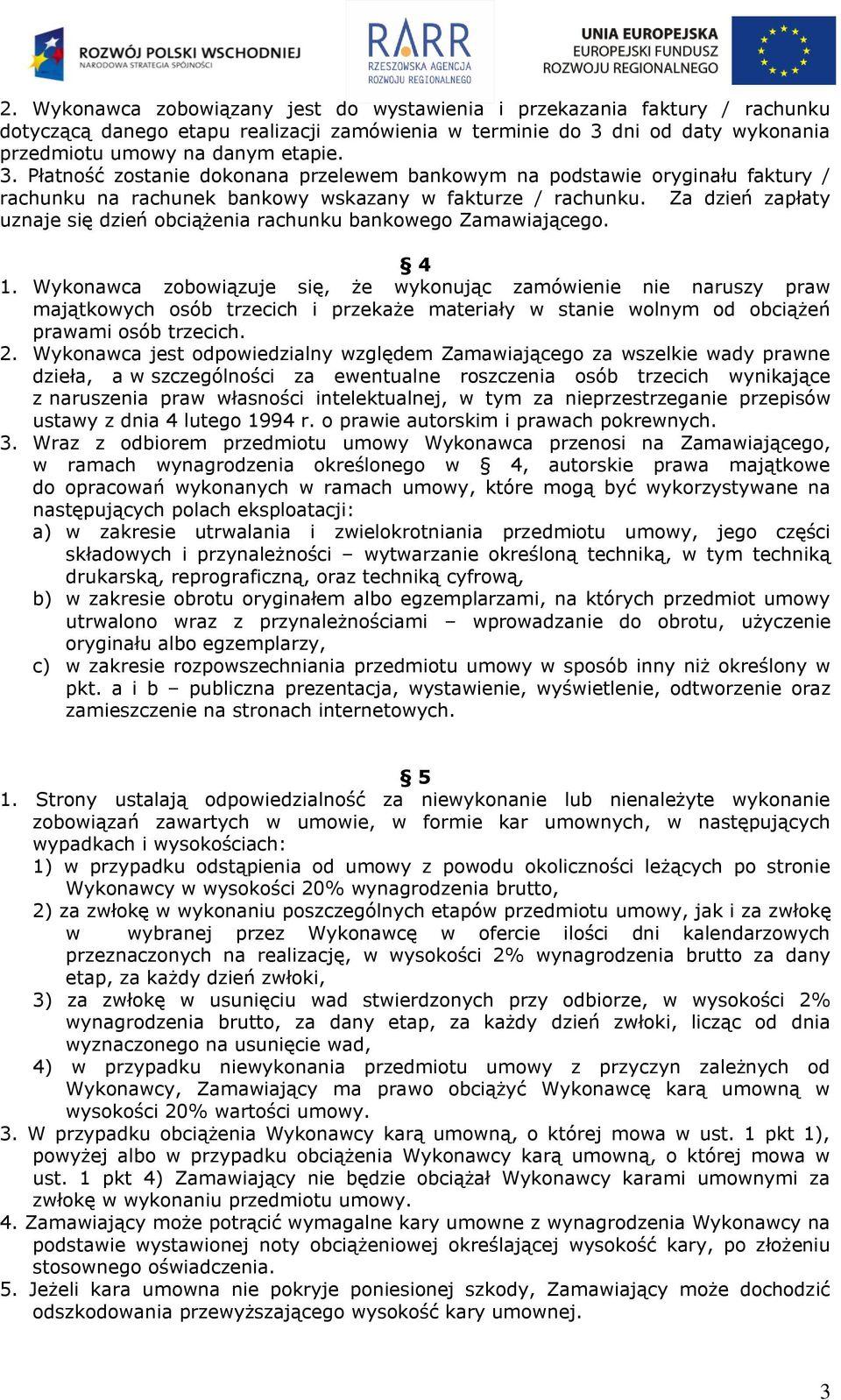 Za dzień zapłaty uznaje się dzień obciążenia rachunku bankowego Zamawiającego. 4 1.