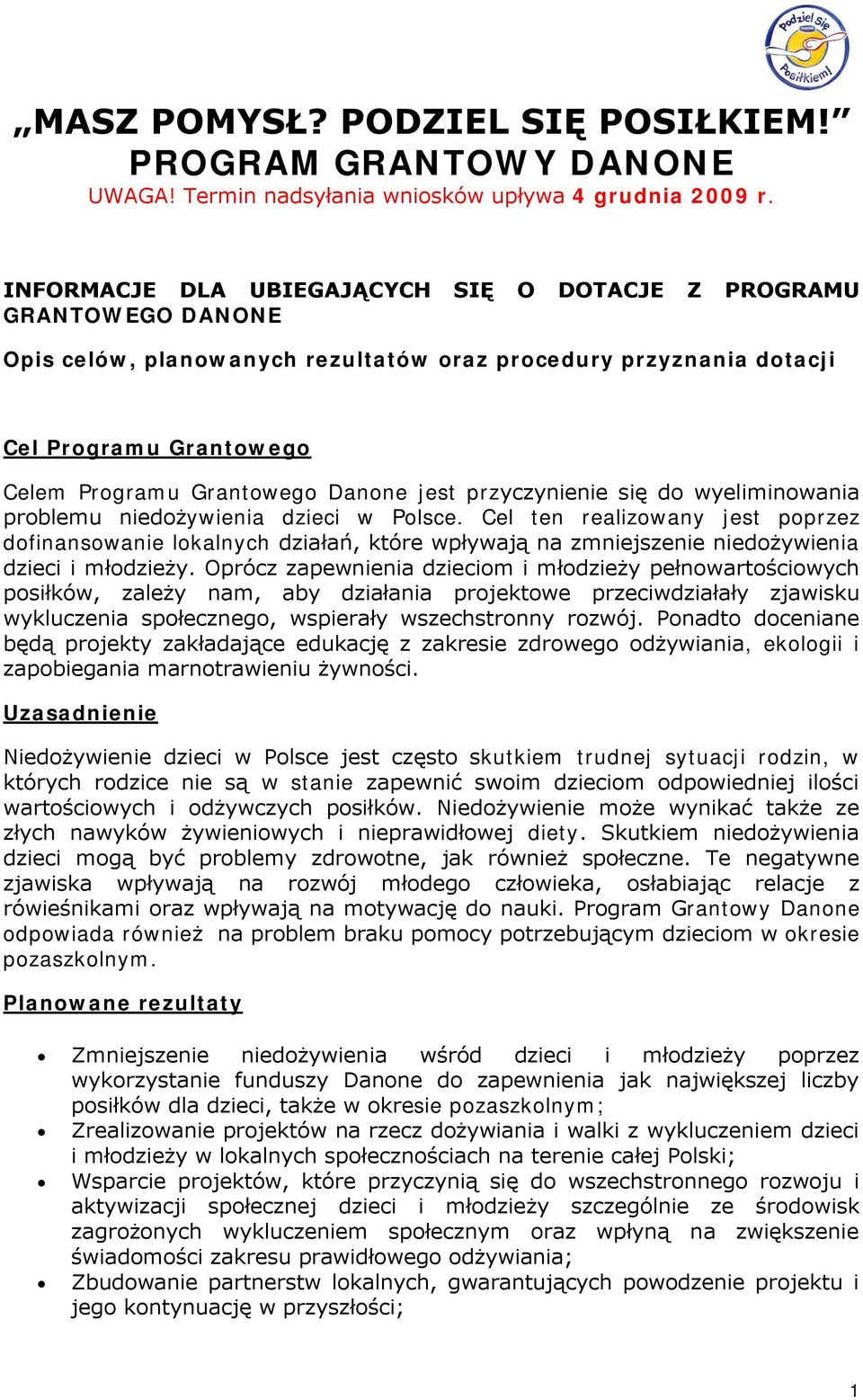 Cel ten realizowany jest poprzez dofinansowanie lokalnych działań, które wpływają na zmniejszenie niedożywienia dzieci i młodzieży.