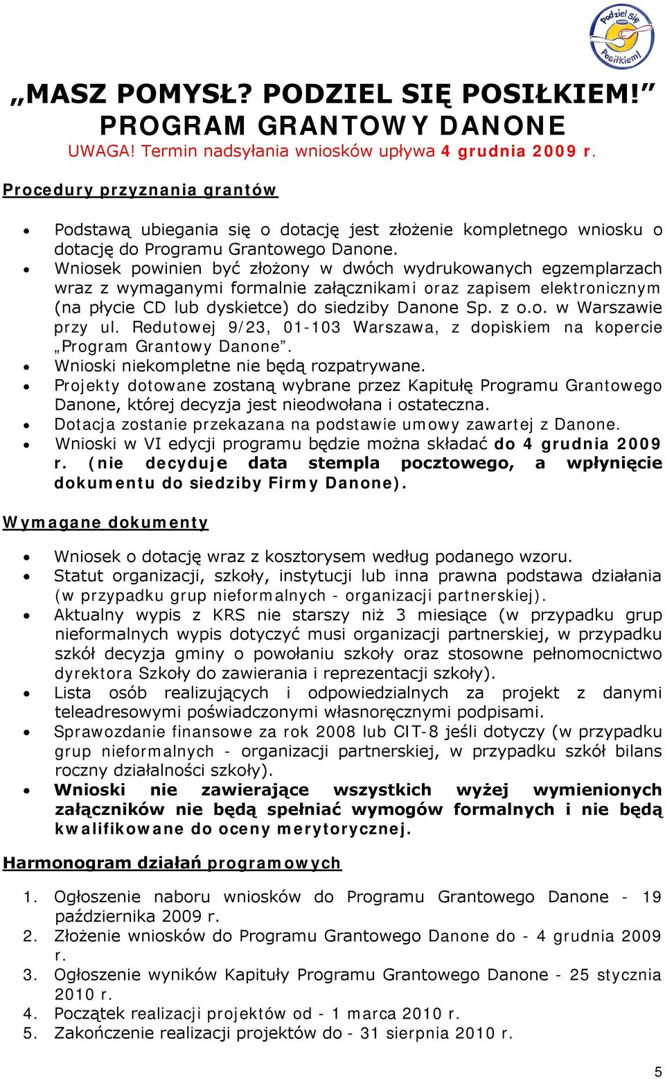 Redutowej 9/23, 01-103 Warszawa, z dopiskiem na kopercie Program Grantowy Danone. Wnioski niekompletne nie będą rozpatrywane.