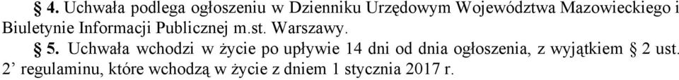 Uchwała wchodzi w życie po upływie 14 dni od dnia ogłoszenia, z