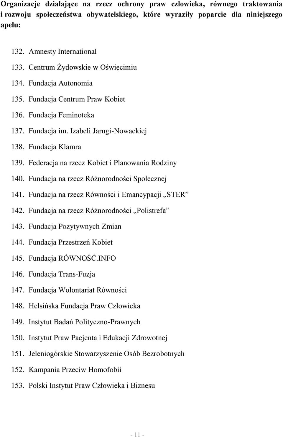 Federacja na rzecz Kobiet i Planowania Rodziny 140. Fundacja na rzecz Różnorodności Społecznej 141. Fundacja na rzecz Równości i Emancypacji STER 142. Fundacja na rzecz Różnorodności Polistrefa 143.