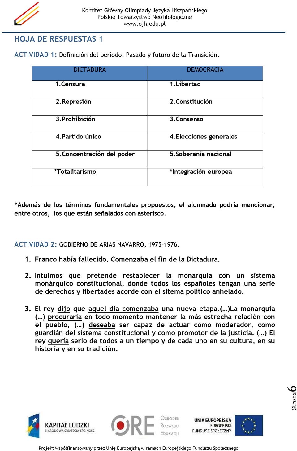 Soberanía nacional *Integración europea *Además de los términos fundamentales propuestos, el alumnado podría mencionar, entre otros, los que están señalados con asterisco.