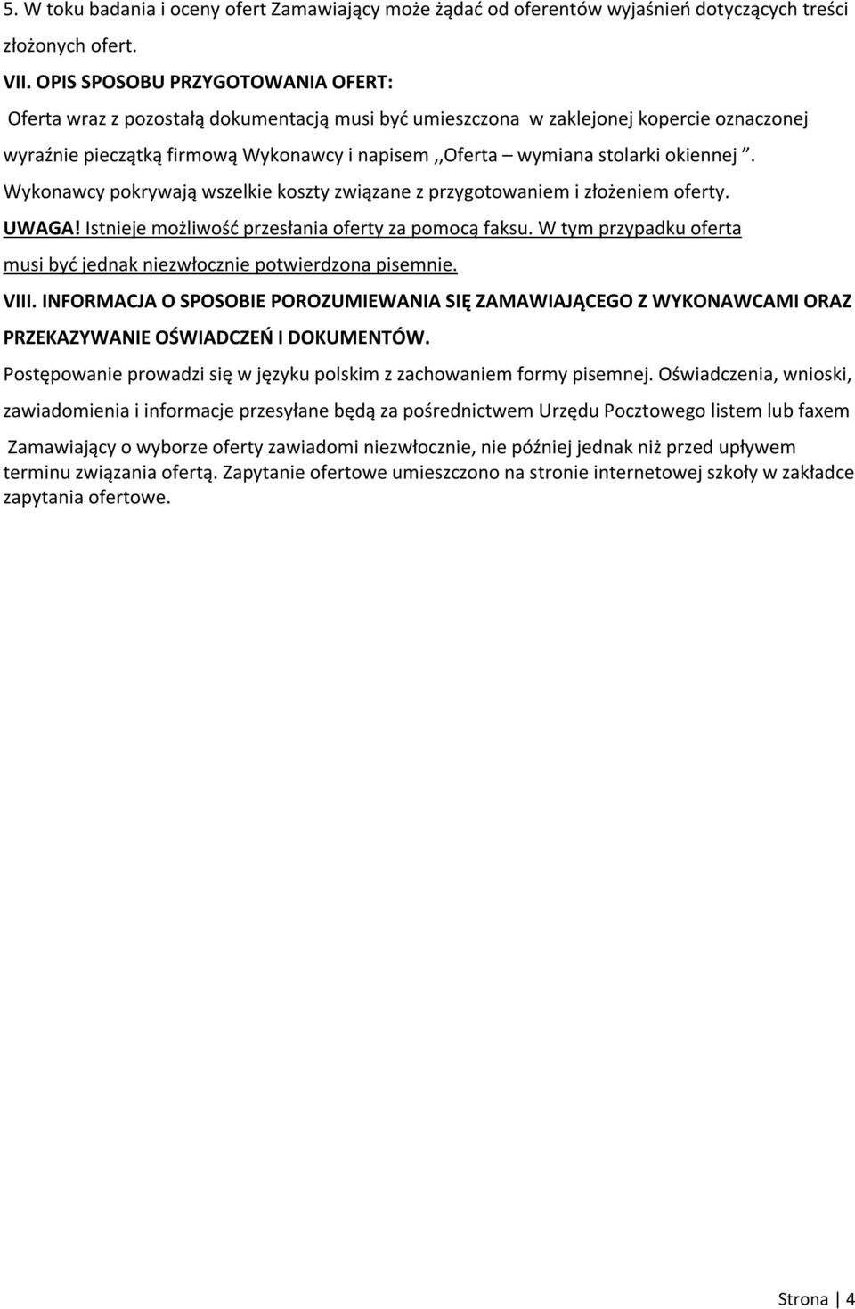 okiennej. Wykonawcy pokrywają wszelkie koszty związane z przygotowaniem i złożeniem oferty. UWAGA! Istnieje możliwość przesłania oferty za pomocą faksu.