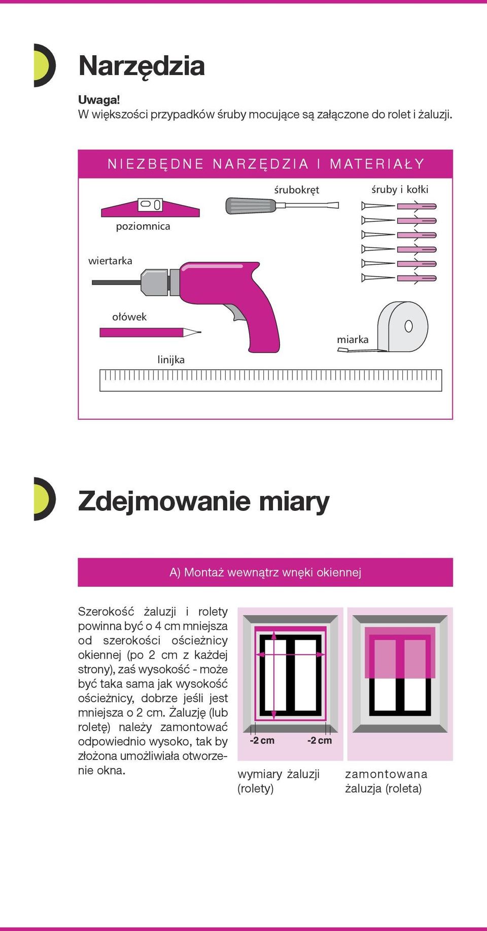 okiennej Szerokość żluzji i rolety powinn być o 4 m mniejsz od szerokośi ośieżniy okiennej (po 2 m z kżdej strony), zś wysokość - może