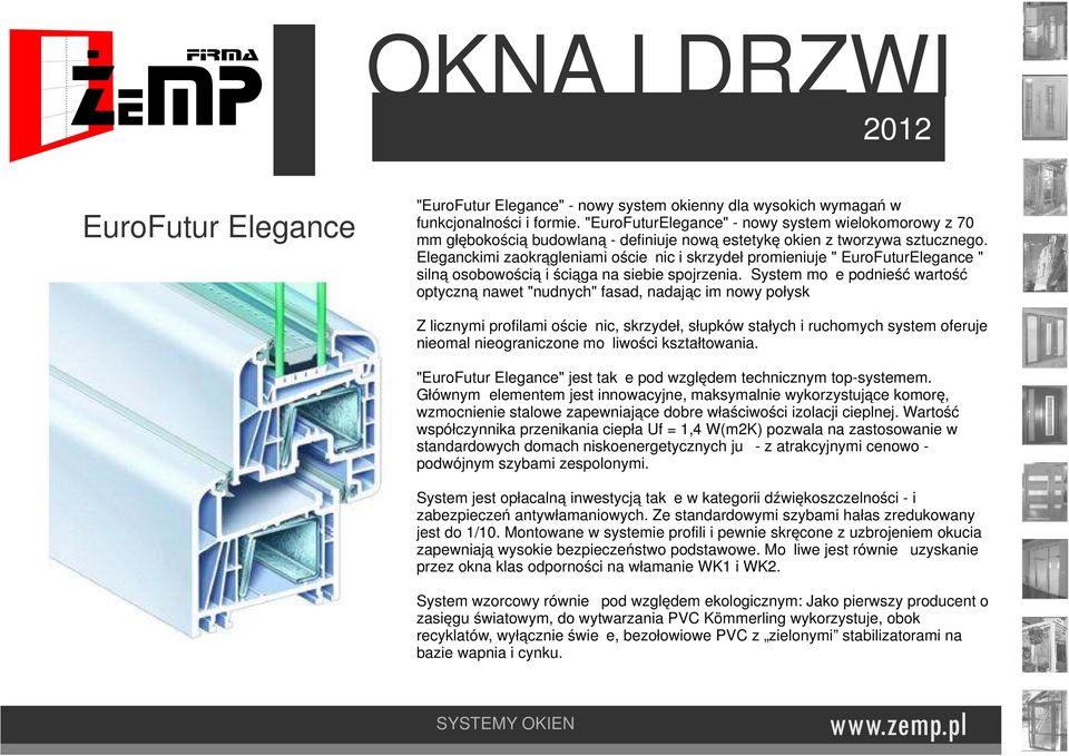 Eleganckimi zaokrągleniami ościeżnic i skrzydeł promieniuje " EuroFuturElegance " silną osobowością i ściąga na siebie spojrzenia.