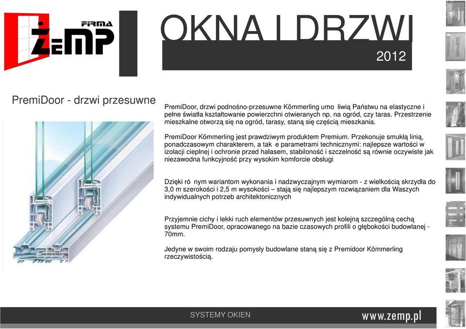 Przekonuje smukłą linią, ponadczasowym charakterem, a także parametrami technicznymi: najlepsze wartości w izolacji cieplnej i ochronie przed hałasem, stabiloność i szczelność są równie oczywiste jak