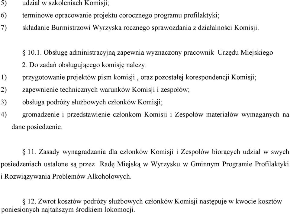 Do zadań obsługującego komisję należy: 1) przygotowanie projektów pism komisji, oraz pozostałej korespondencji Komisji; 2) zapewnienie technicznych warunków Komisji i zespołów; 3) obsługa podróży