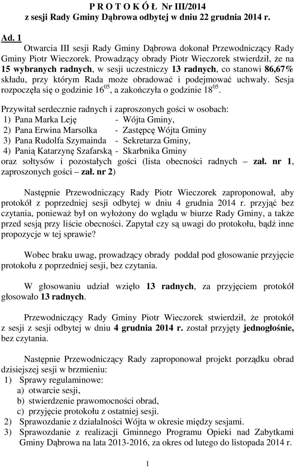 godzinie 16 05, a zakończyła o godzinie 18 05.