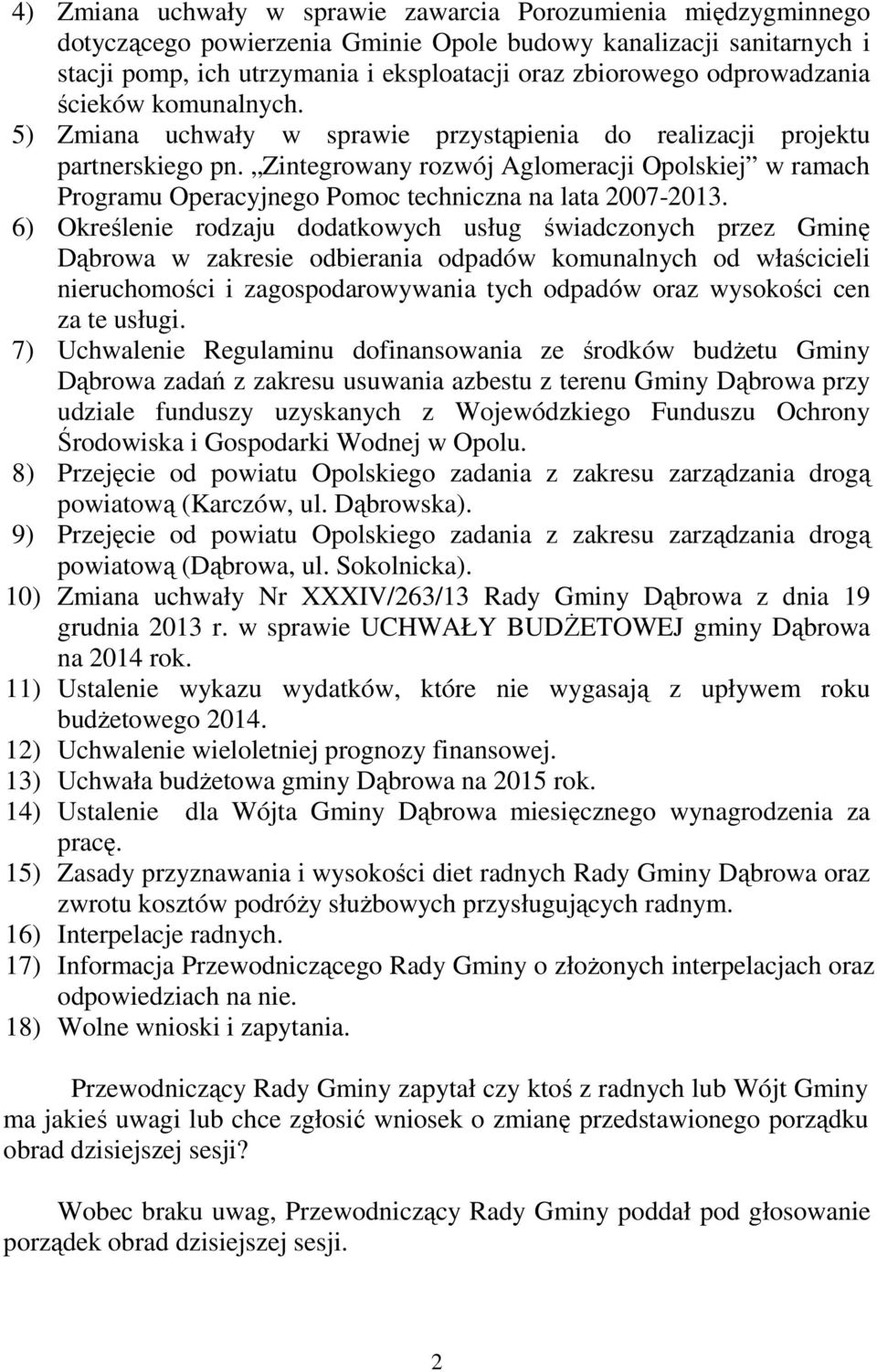 Zintegrowany rozwój Aglomeracji Opolskiej w ramach Programu Operacyjnego Pomoc techniczna na lata 2007-2013.
