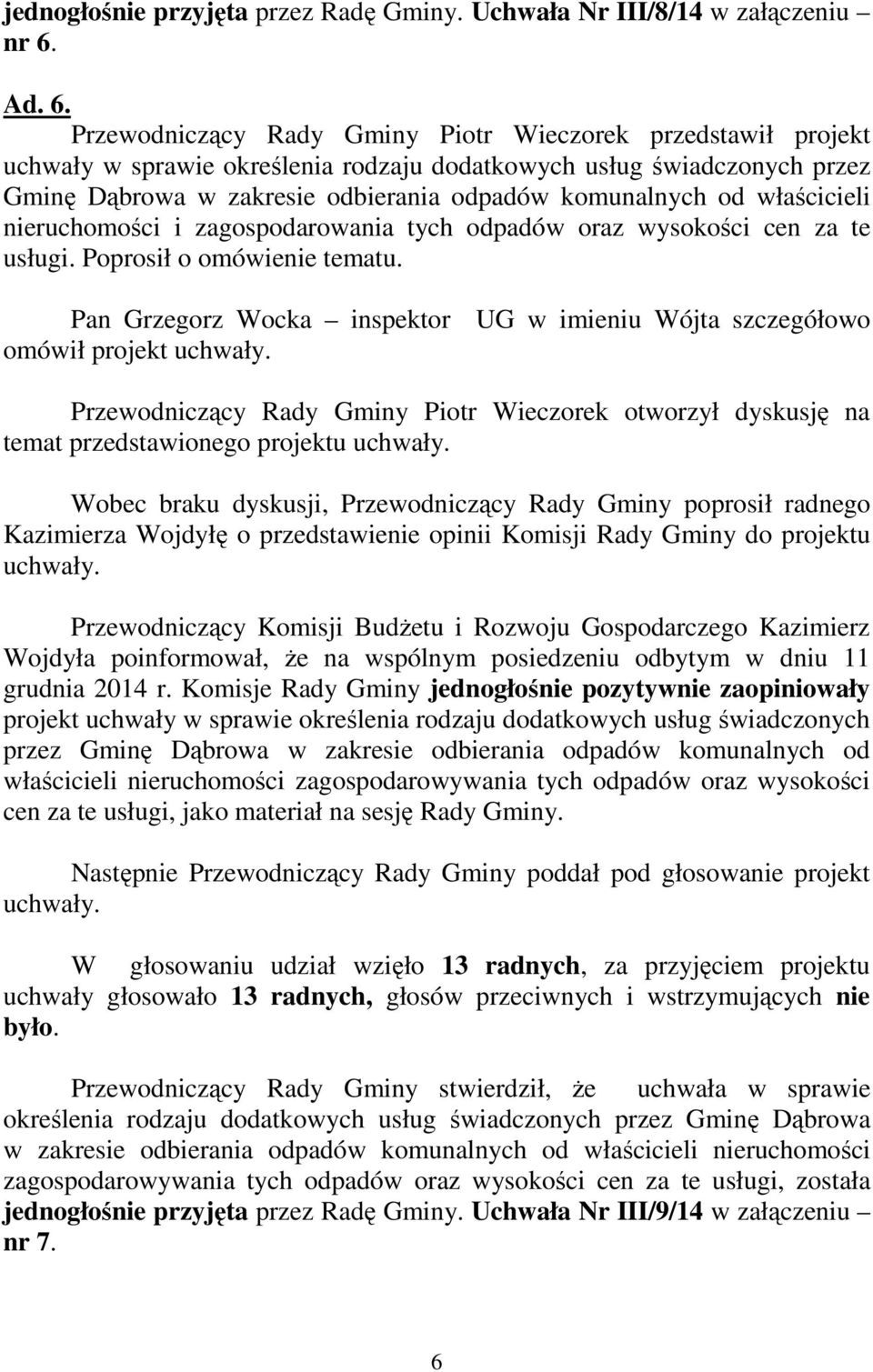 Przewodniczący Rady Gminy Piotr Wieczorek przedstawił projekt uchwały w sprawie określenia rodzaju dodatkowych usług świadczonych przez Gminę Dąbrowa w zakresie odbierania odpadów komunalnych od
