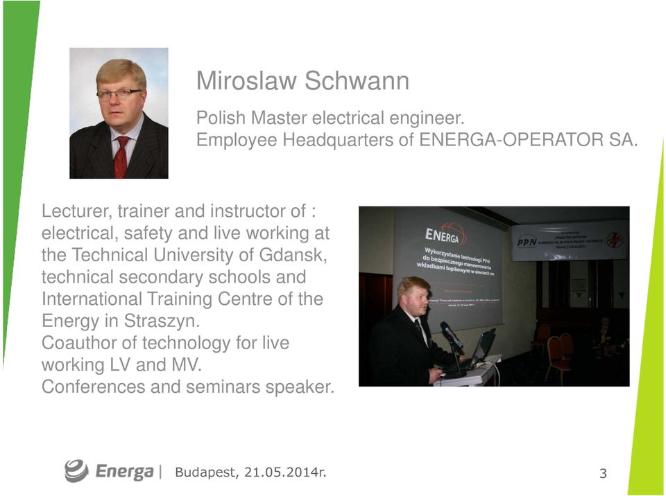 of Gdansk, technical secondary schools and International Training Centre of the Energy in Straszyn.