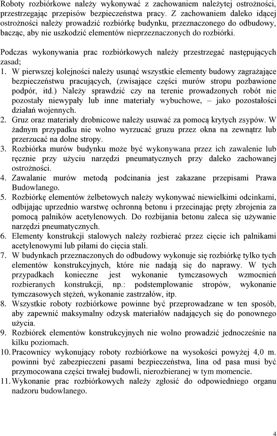 Podczas wykonywania prac rozbiórkowych należy przestrzegać następujących zasad; 1.