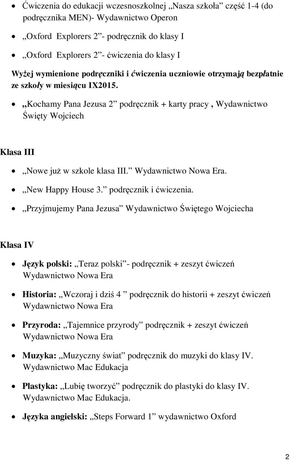 Kochamy Pana Jezusa 2 podręcznik + karty pracy, Wydawnictwo Święty Wojciech Klasa III Nowe już w szkole klasa III.. New Happy House 3. podręcznik i ćwiczenia.