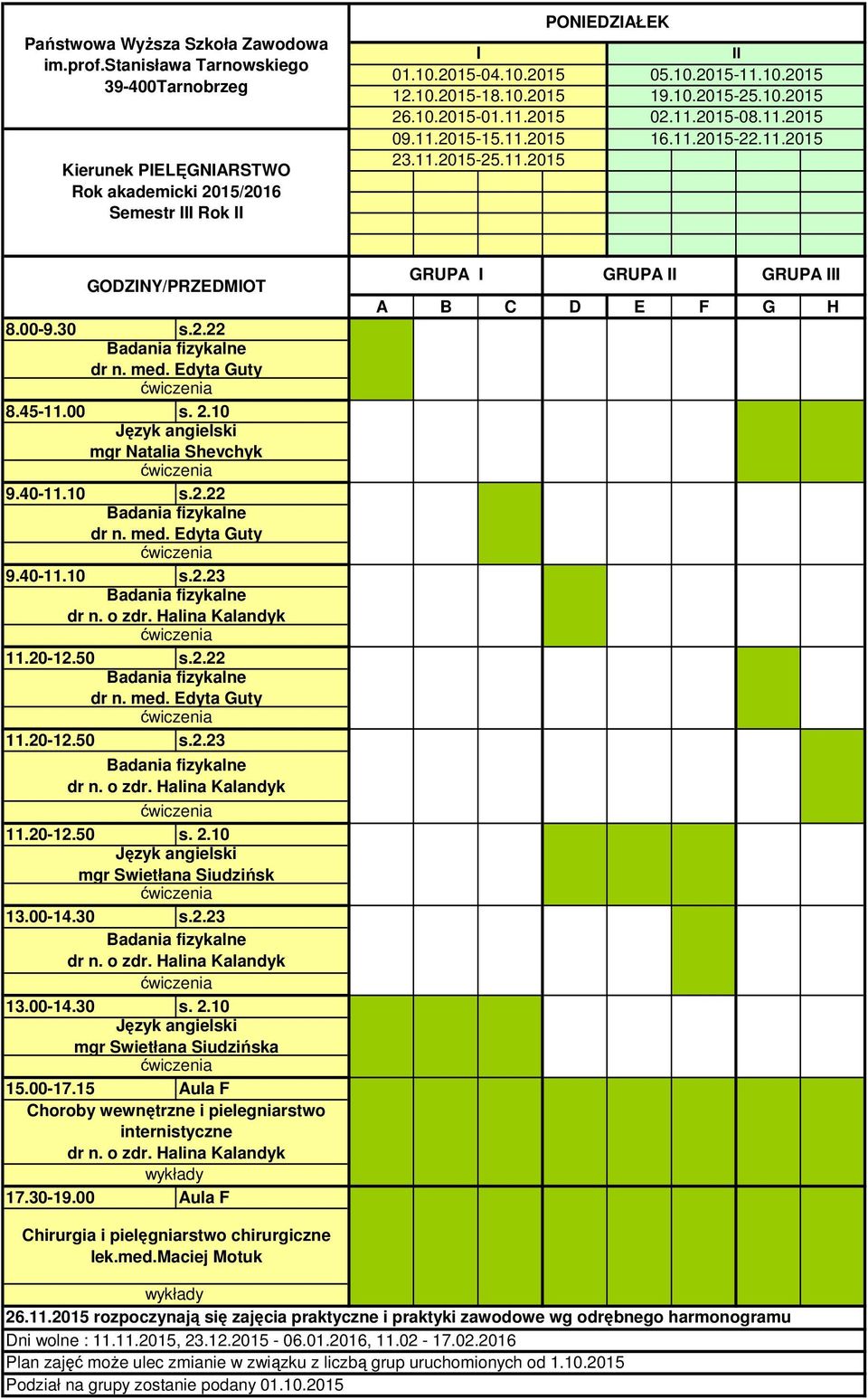 40-11.10 s.2.23 11.20-12.50 s.2.22 11.20-12.50 s.2.23 11.20-12.50 s. 2.10 mgr Swietłana Siudzińsk 13.00-14.30 s.2.23 13.00-14.30 s. 2.10 15.