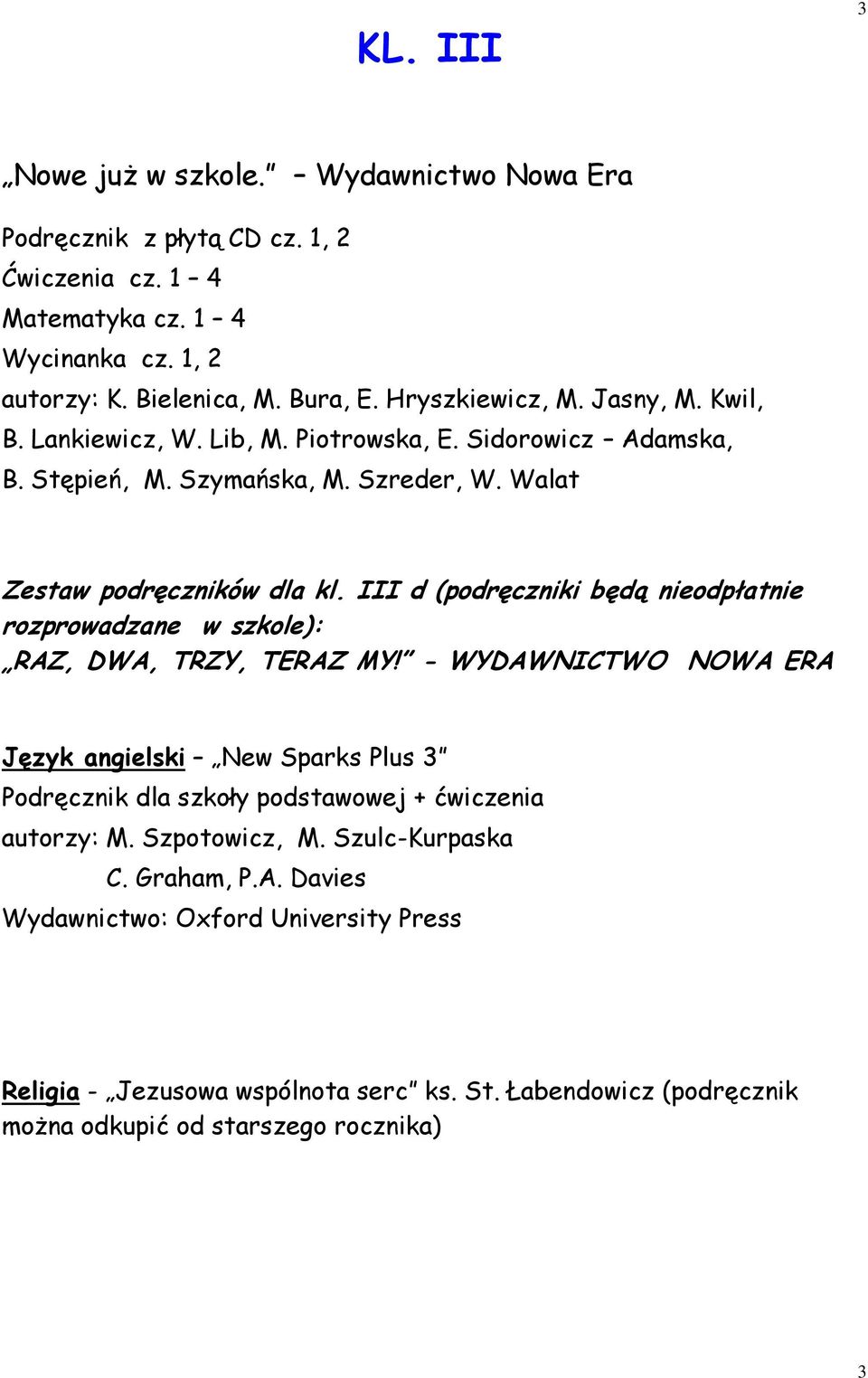 III d (podręczniki będą nieodpłatnie rozprowadzane w szkole): RAZ, DWA, TRZY, TERAZ MY!