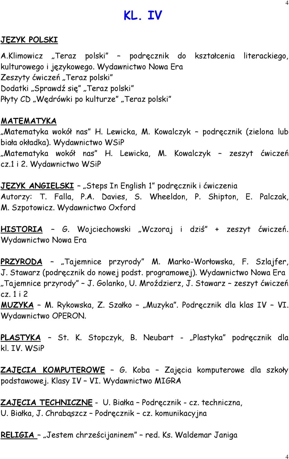 Kowalczyk podręcznik (zielona lub biała okładka). Wydawnictwo WSiP Matematyka wokół nas H. Lewicka, M. Kowalczyk zeszyt ćwiczeń cz.1 i 2.