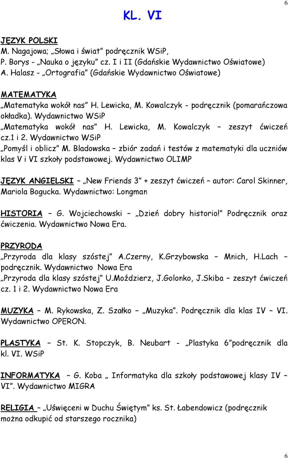 1 i 2. Wydawnictwo WSiP Pomyśl i oblicz M. Bladowska zbiór zadań i testów z matematyki dla uczniów klas V i VI szkoły podstawowej.