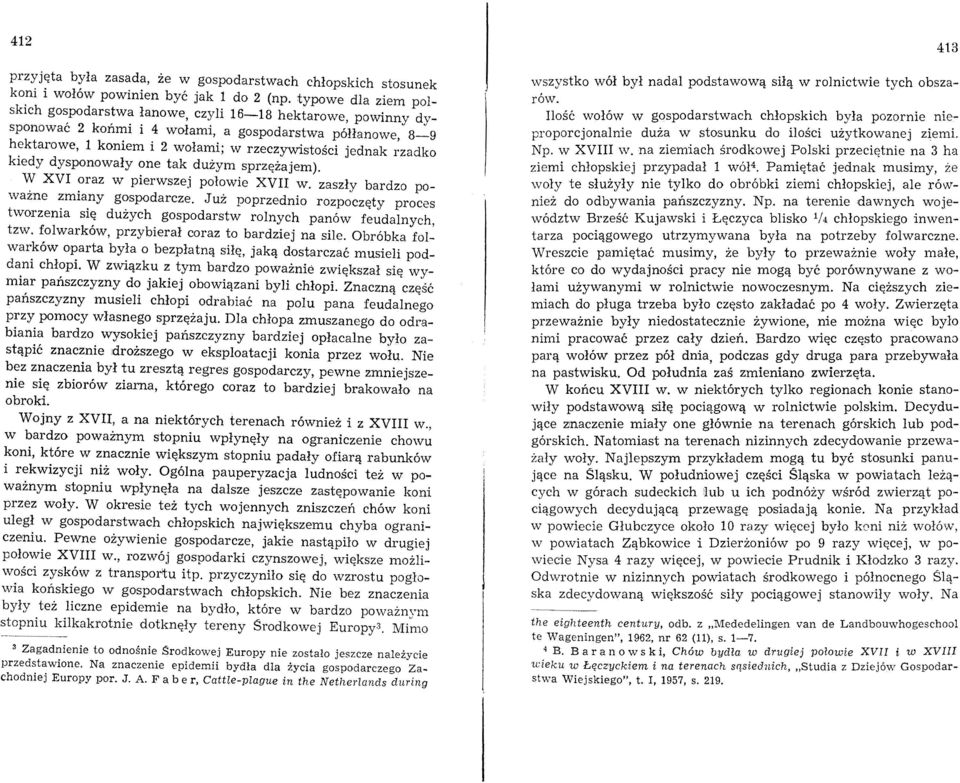 rzadko kiedy dysponowały one tak dużym sprzężajem). W XVI oraz w pierwszej połowie XVII w. zaszły bardzo poważne zmiany gospodarcze.