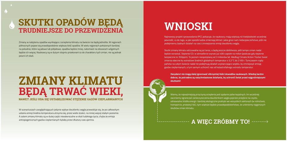 W wielu regionach położonych bardziej na południe, które są jałowe lub półjałowe, opadów będzie mniej, natomiast na obszarach wilgotnych będzie ich więcej.