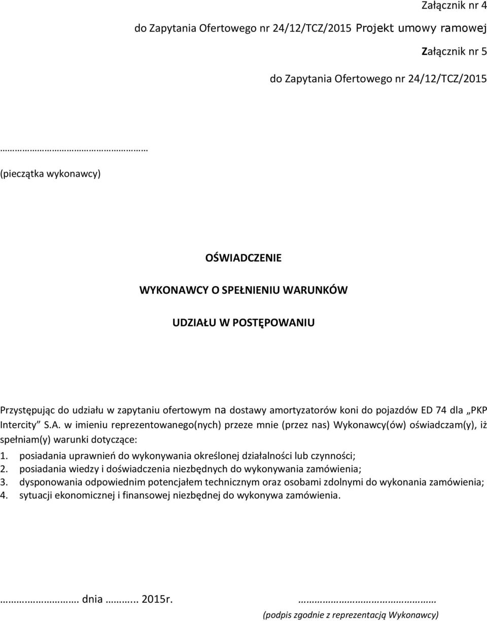 posiadania uprawnień do wykonywania określonej działalności lub czynności; 2. posiadania wiedzy i doświadczenia niezbędnych do wykonywania zamówienia; 3.