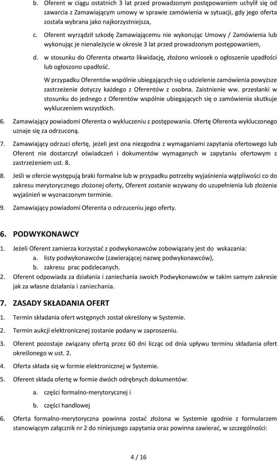 w stosunku do Oferenta otwarto likwidację, złożono wniosek o ogłoszenie upadłości lub ogłoszono upadłość.