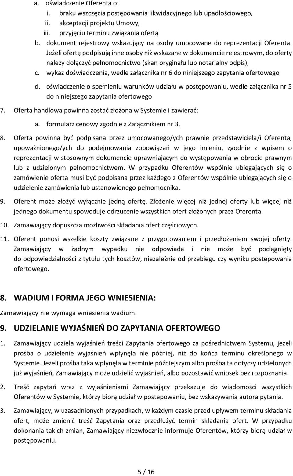 Jeżeli ofertę podpisują inne osoby niż wskazane w dokumencie rejestrowym, do oferty należy dołączyć pełnomocnictwo (skan oryginału lub notarialny odpis), c.