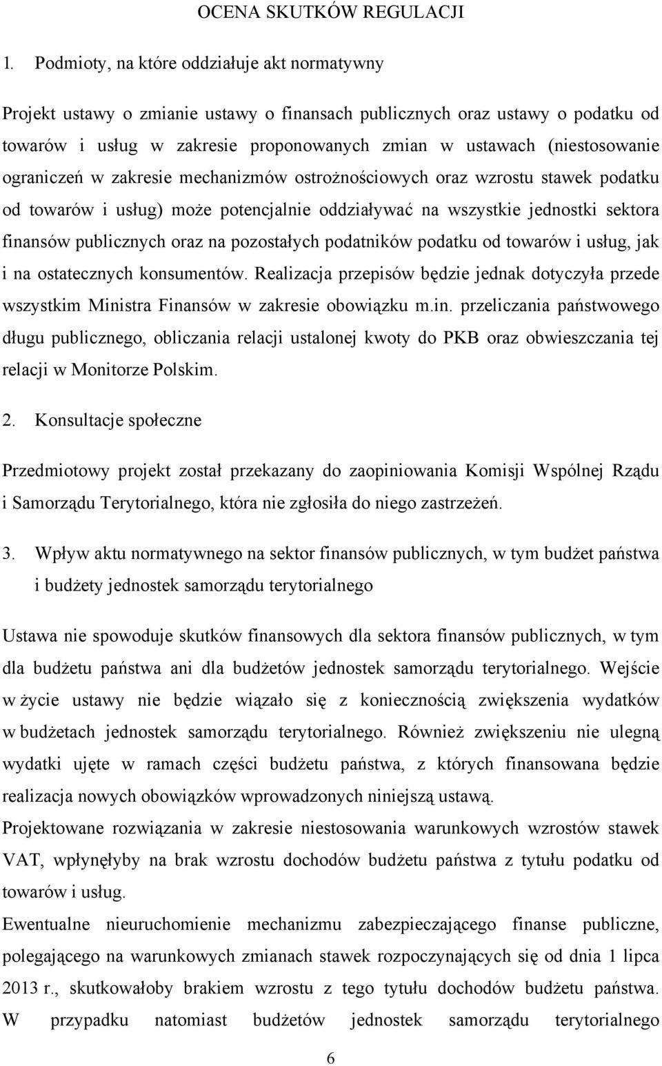 ograniczeń w zakresie mechanizmów ostrożnościowych oraz wzrostu stawek podatku od towarów i usług) może potencjalnie oddziaływać na wszystkie jednostki sektora finansów publicznych oraz na