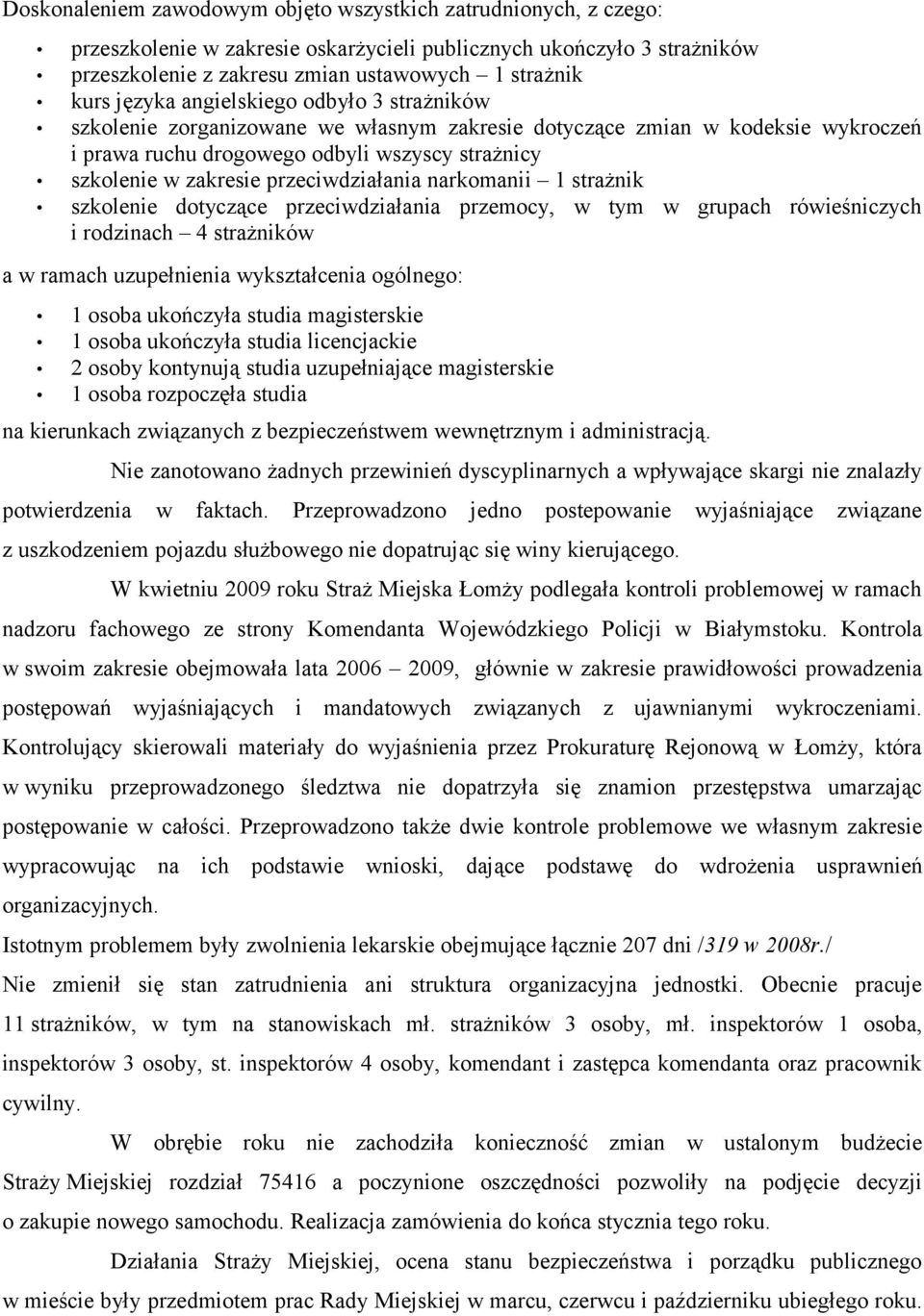 przeciwdziałania narkomanii 1 strażnik szkolenie dotyczące przeciwdziałania przemocy, w tym w grupach rówieśniczych i rodzinach 4 strażników a w ramach uzupełnienia wykształcenia ogólnego: 1 osoba