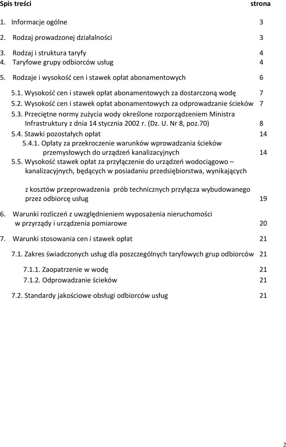 Wysokość cen i stawek opłat abonamentowych za odprowadzanie ścieków 7 5.3. Przeciętne normy zużycia wody określone rozporządzeniem Ministra Infrastruktury z dnia 14 stycznia 2002 r. (Dz. U. Nr 8, poz.