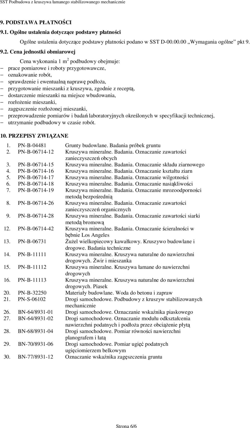 kruszywa, zgodnie z receptą, dostarczenie mieszanki na miejsce wbudowania, rozłożenie mieszanki, zagęszczenie rozłożonej mieszanki, przeprowadzenie pomiarów i badań laboratoryjnych określonych w