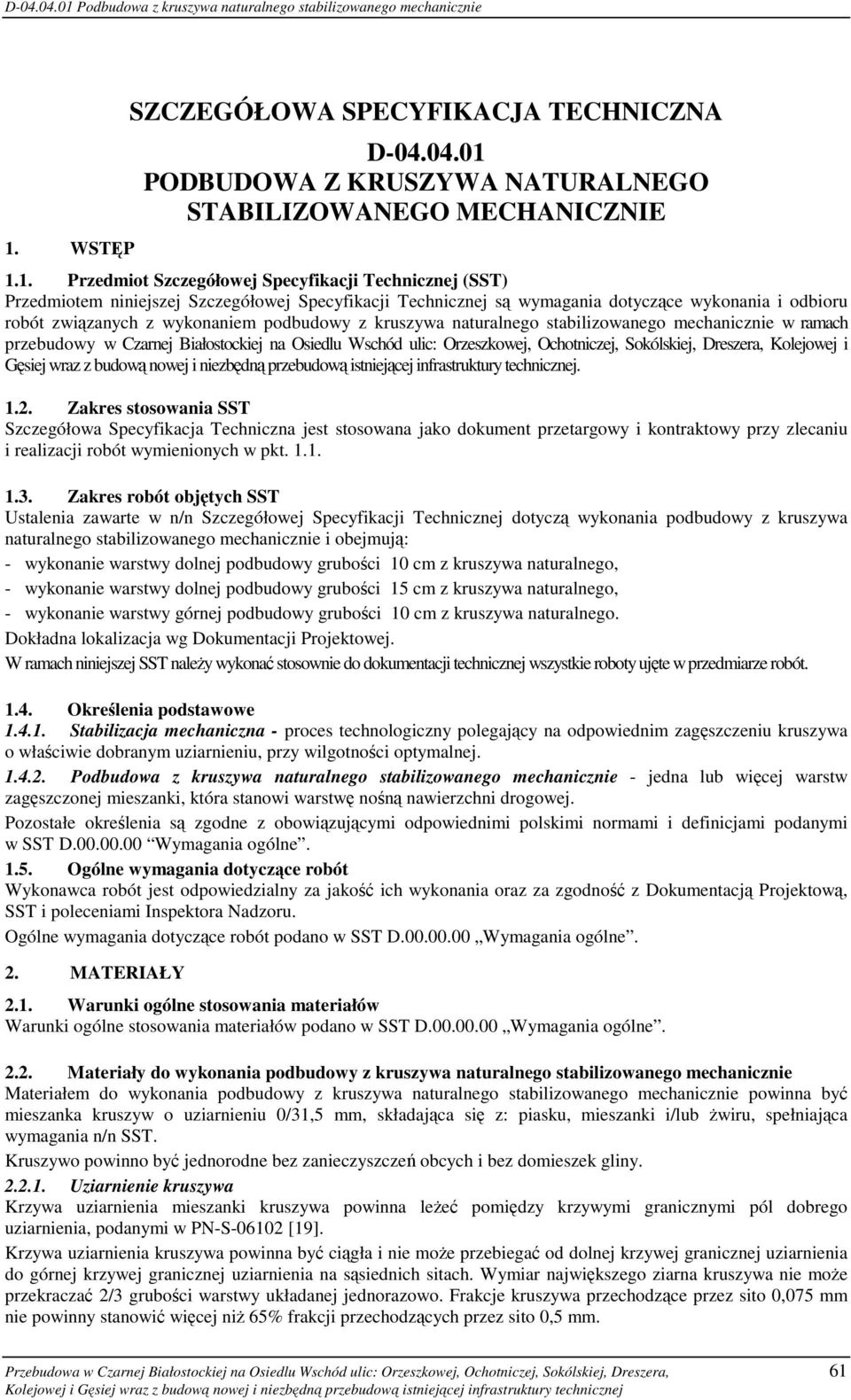 Czarnej Białostockiej na Osiedlu Wschód ulic: Orzeszkowej, Ochotniczej, Sokólskiej, Dreszera, Kolejowej i Gęsiej wraz z budową nowej i niezbędną przebudową istniejącej infrastruktury technicznej. 1.2.