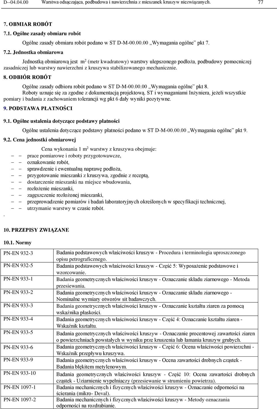 8. ODBIÓR ROBÓT Ogólne zasady odbioru robót podano w ST D-M-00.00.00 Wymagania ogólne pkt 8.