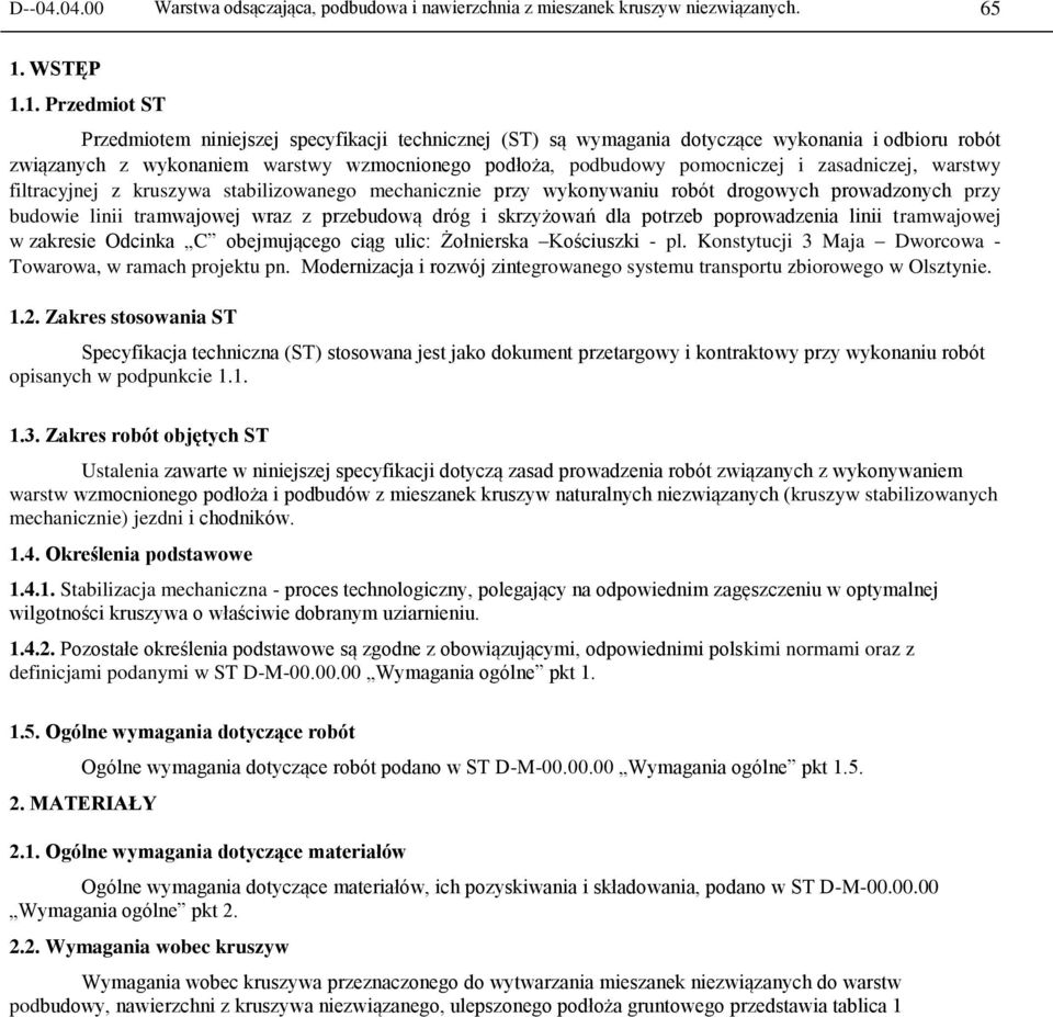 1. Przedmiot ST Przedmiotem niniejszej specyfikacji technicznej (ST) są wymagania dotyczące wykonania i odbioru robót związanych z wykonaniem warstwy wzmocnionego podłoża, podbudowy pomocniczej i