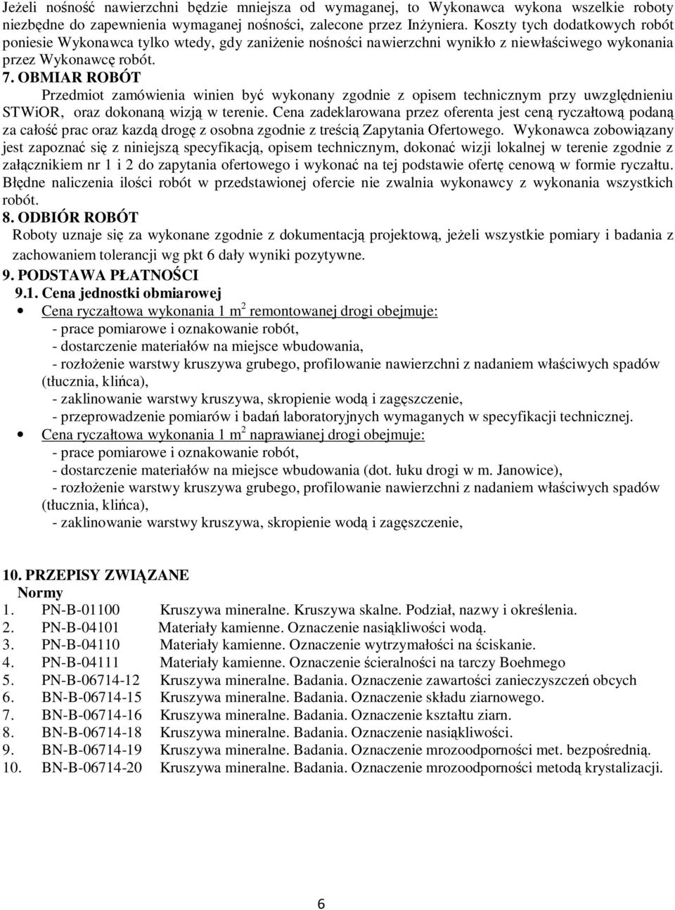 OBMIAR ROBÓT Przedmiot zamówienia winien być wykonany zgodnie z opisem technicznym przy uwzględnieniu STWiOR, oraz dokonaną wizją w terenie.