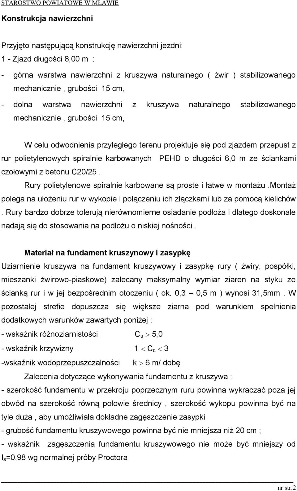polietylenowych spiralnie karbowanych PEHD o długości 6,0 m ze ściankami czołowymi z betonu C20/25. Rury polietylenowe spiralnie karbowane są proste i łatwe w montażu.