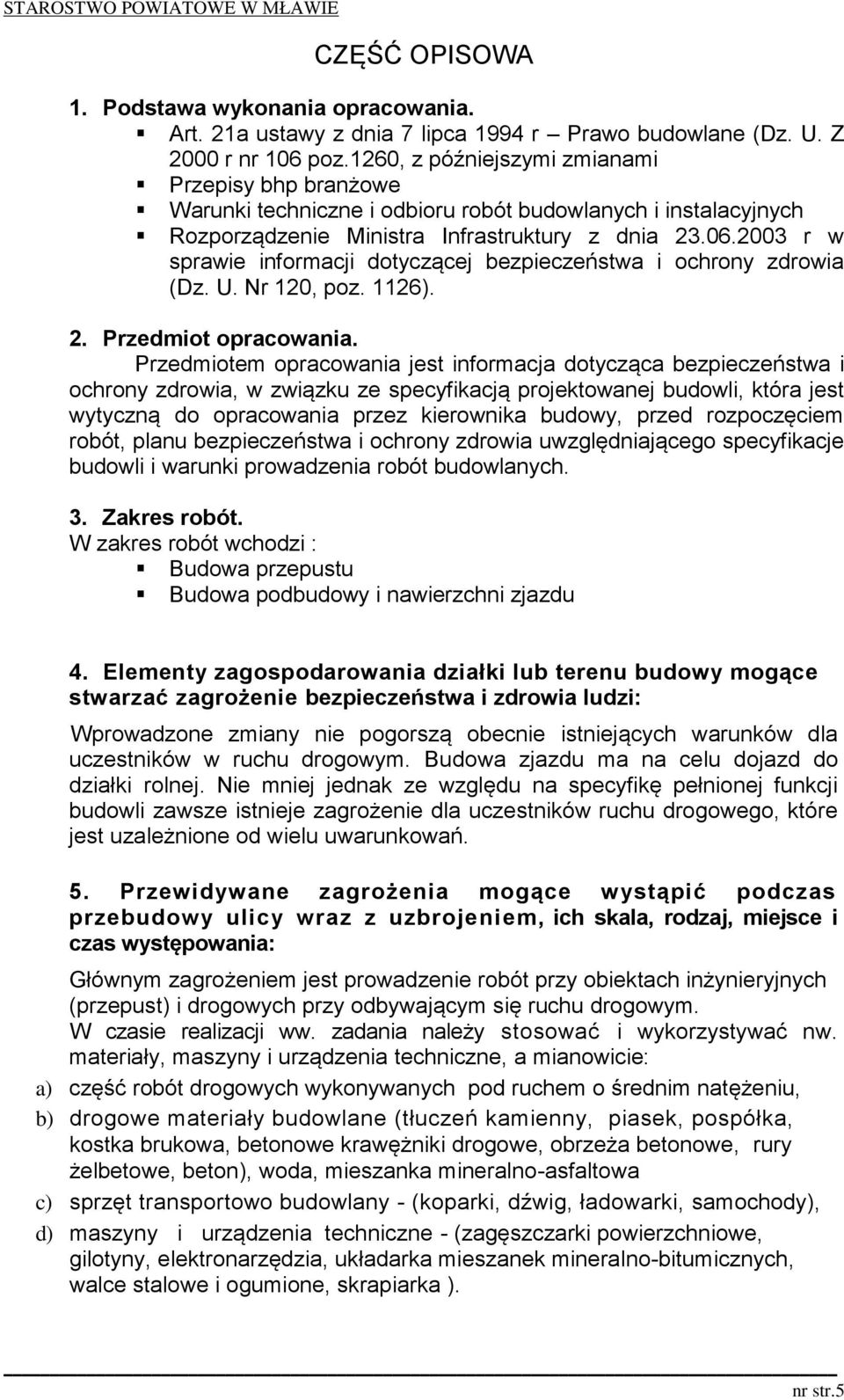2003 r w sprawie informacji dotyczącej bezpieczeństwa i ochrony zdrowia (Dz. U. Nr 120, poz. 1126). 2. Przedmiot opracowania.