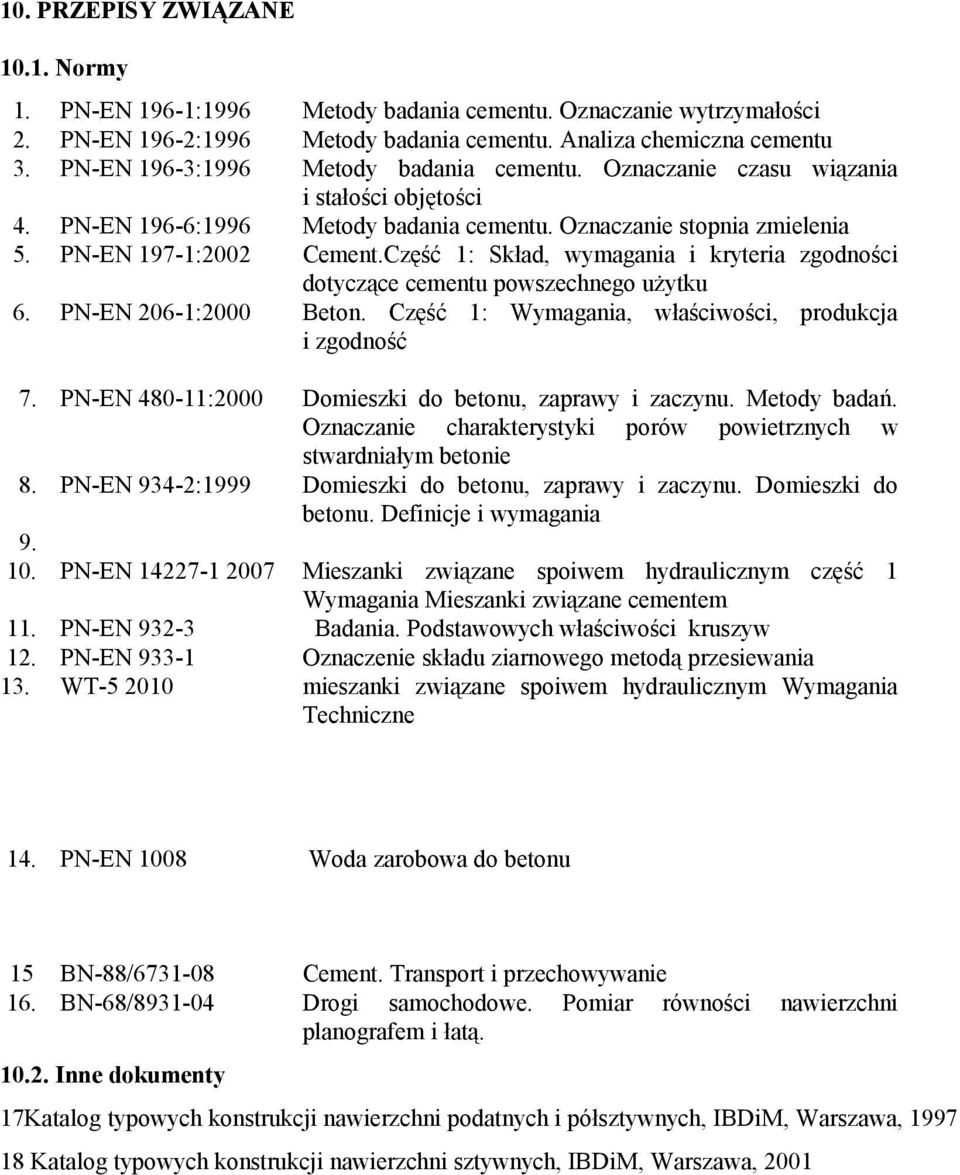 Część 1: Skład, wymagania i kryteria zgodności dotyczące cementu powszechnego użytku 6. PN-EN 206-1:2000 Beton. Część 1: Wymagania, właściwości, produkcja i zgodność 7.