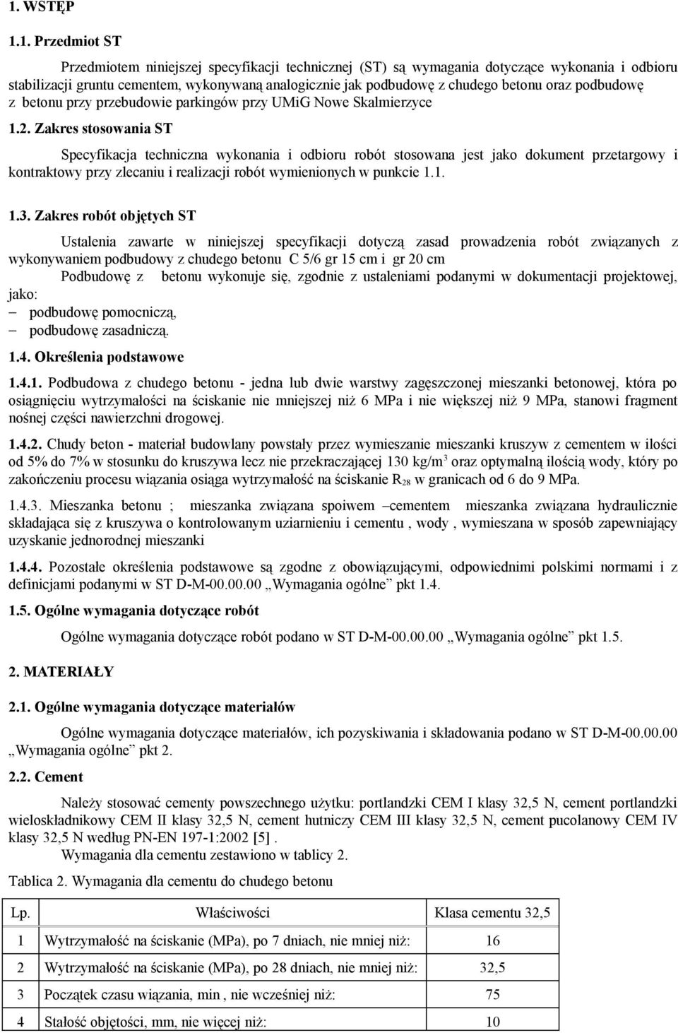 Zakres stosowania ST Specyfikacja techniczna wykonania i odbioru robót stosowana jest jako dokument przetargowy i kontraktowy przy zlecaniu i realizacji robót wymienionych w punkcie 1.1. 1.3.